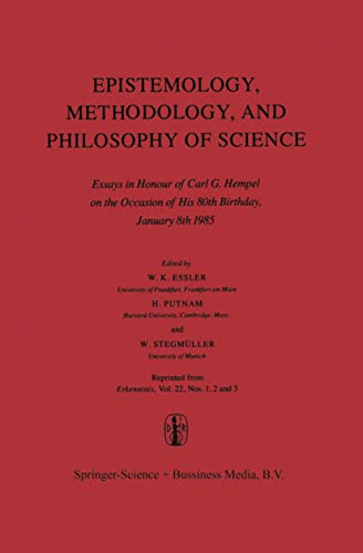 Epistemology, Methodology, and Philosophy of Science : Essays in Honour of Carl G. Hempel on the Occasion of His 80th Birthday, January 8th 1985 - Wilhelm K. Essler