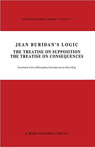 Jean Buridan's Logic : The Treatise on Supposition The Treatise on Consequences - P. King