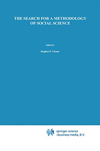 The Search for a Methodology of Social Science: Durkheim, Weber, and the Nineteenth-Century Problem of Cause, Probability, and Action (Boston Studies in the Philosophy and History of Science, 92) - S. Turner