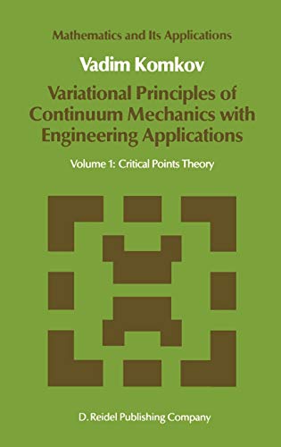Variational Principles of Continuum Mechanics with Engineering Applications : Volume 1: Critical Points Theory - V. Komkov