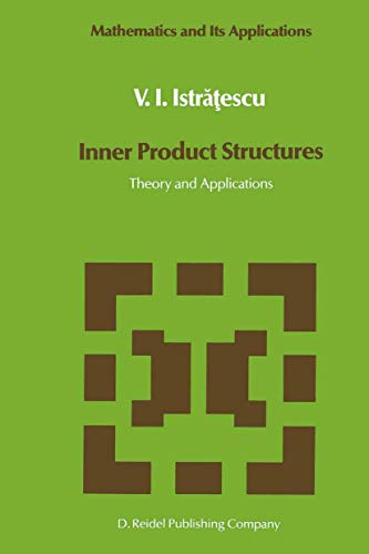 Imagen de archivo de Inner Product Structures: Theory and Applications (Mathematics and Its Applications, 25, Band 25) [Hardcover] Istratescu, V.I. a la venta por SpringBooks