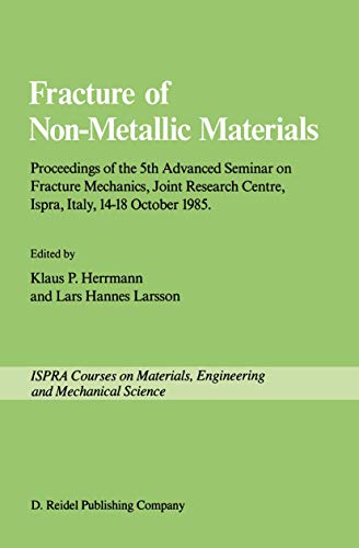 Stock image for Fracture of Non-Metallic Materials: Proceeding of the 5th Advanced Seminar on Fracture Mechanics, Joint Research Centre, Ispra, Italy, 14?18 October . European Group on Fracture (Ispra Courses) Herrmann, K.P. and Larsson, Lars Hannes for sale by CONTINENTAL MEDIA & BEYOND