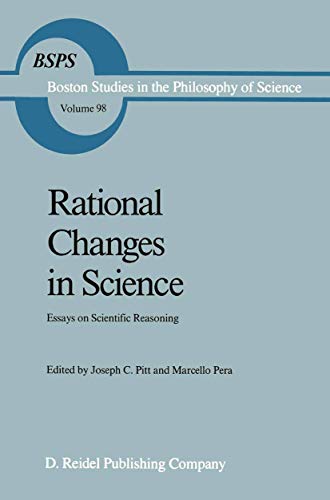 Stock image for Rational Changes in Science: Essays on Scientific Reasoning [Series: Boston Studies in the Philosophy and History of Science, Volume 98] for sale by Tiber Books