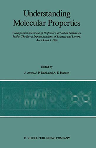 9789027724199: Understanding Molecular Properties: A Symposium in Honour of Professor Carl Johan Ballhausen, held at The Royal Danish Academy of Sciences and Letters, April 4 and 5, 1986