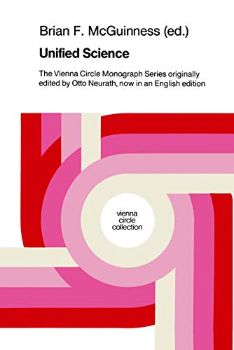 Unified Science, the Vienna Circle Monograph Series Originally Edited By Otto Neurath, Now in an ...