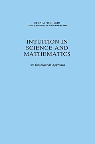 Stock image for Intuition in Science and Mathematics: An Educational Approach (Mathematics Education Library, 5) for sale by Phatpocket Limited