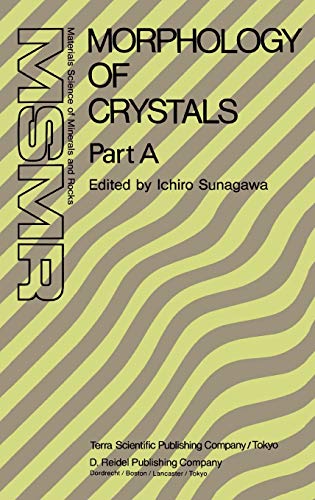 Morphology of Crystals: Part A: Fundamentals Part B: Fine Particles, Minerals and Snow Part C: The Geometry of Crystal Growth by Jaap Van Such: . A (Materials Science of Minerals and Rocks) - Ichiro Sunagawa