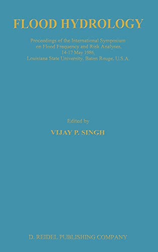 9789027725745: Flood Hydrology: Proceedings of the International Symposium on Flood Frequency and Risk Analyses, 14-17 May 1986, Louisiana State University, Baton