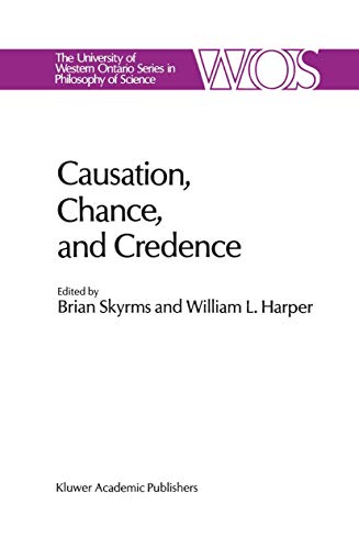 9789027726339: Causation, Chance and Credence: Proceedings of the Irvine Conference on Probability and Causation Volume 1: 41 (The Western Ontario Series in Philosophy of Science)