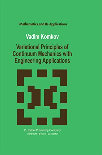 Variational Principles of Continuum Mechanics with Engineering Applications : Introduction to Optimal Design Theory - V. Komkov