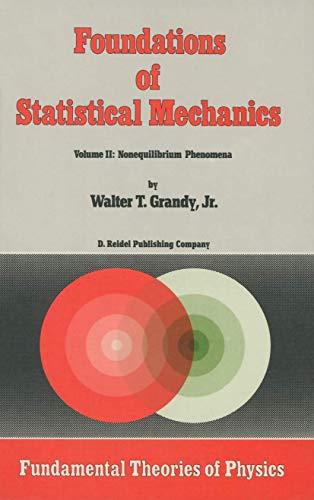 Foundations of Statistical Mechanics: Volume II: Nonequilibrium Phenomena (Fundamental Theories of Physics, 23) - Grandy Jr., W.T.