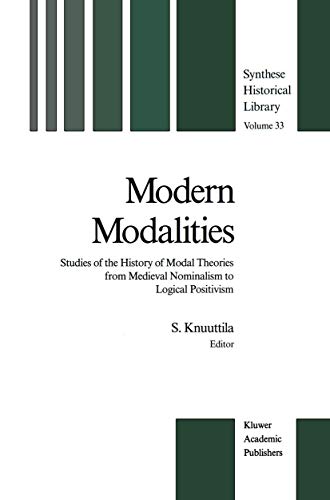 Modern Modalities : Studies of the History of Modal Theories from Medieval Nominalism to Logical Positivism - Simo Knuuttila