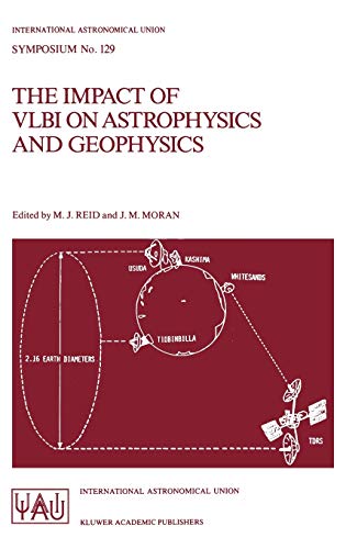 Stock image for The Impact of VLBI on Astrophysics and Geophysics. Symposium No. 129. International Astronomical Union for sale by Zubal-Books, Since 1961