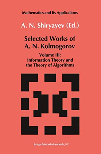 Selected Works III: Information Theory and the Theory of Algorithms (Mathematics and its Applications) (9789027727985) by A.N. Kolmogorov