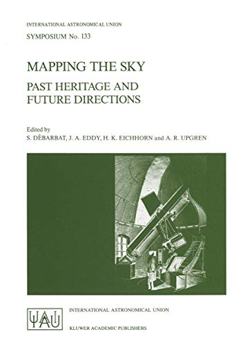 Imagen de archivo de Mapping the Sky: Past Heritage and Future Directions Proceedings of the 133rd Symposium of the International Astronomical Union Held in Paris, France, . (International Astronomical Union Symposia) a la venta por Alplaus Books