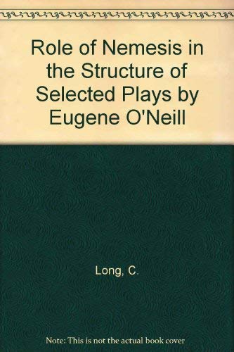 Stock image for The Role of Nemesis in the Structure of Selected Plays by Eugene O'Neill for sale by Book Dispensary