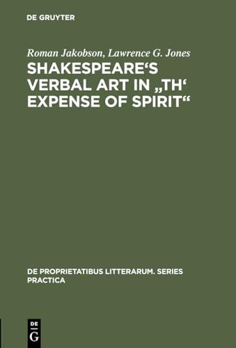 Shakespeare's Verbal Art in Th' Expence of Spirit (de Proprietatibus Litterarum) (9789027905123) by Jakobson, Roman; Jones, Lawrence G.