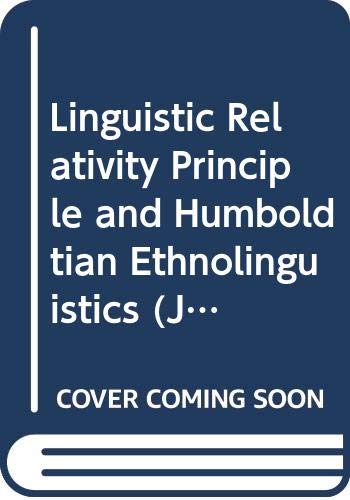 Linguistic Relativity Principle and Humboldtian Ethnolinguistics (Janua Linguarum Ser.) (9789027905956) by Miller, Robert L.