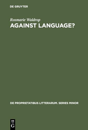 Against Language?: "dissatisfaction with Language" as Theme and as Impulse Towards Experiments in Twentieth Century Poetry (De Proprietatibus Litterarum. Series Minor, 6) (9789027917898) by Waldrop, Rosmarie