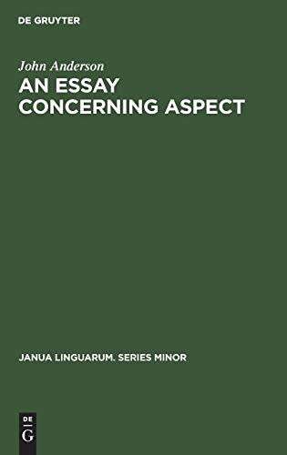 An Essay Concerning Aspect: Some Considerations of a General Character Arising from the AbbÃ© Darrigolâ€™s Analysis of the Basque Verb (Janua Linguarum. Series Minor, 167) (9789027924087) by Anderson, John