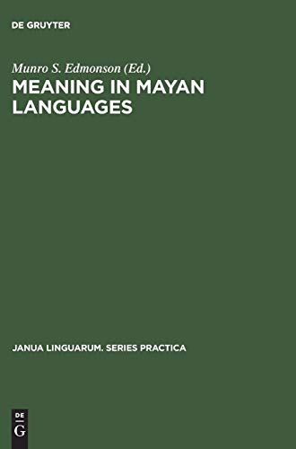 Meaning in Mayan Languages: Ethnolinguistic Studies Munro S. Edmonson Editor