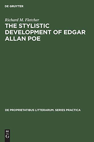 The Stylistic Development of Edgar Allan Poe 55 De Proprietatibus Litterarum Series Practica - Richard M. Fletcher