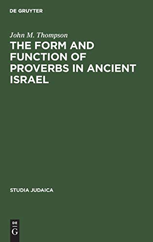 The Form and Function of Proverbs in Ancient Israel (Studia Judaica, 1) (9789027926753) by Thompson, John M.