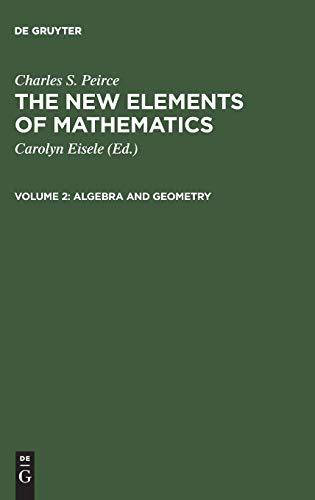 New Elements of Mathematics (Volume II: Algebra and Geometry) (9789027930255) by Charles S. Peirce