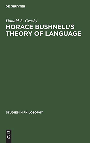 Beispielbild fr Horace Bushnell's Theory of Language : In the Context of Other Nineteenth-Century Philosophies of Language zum Verkauf von Better World Books