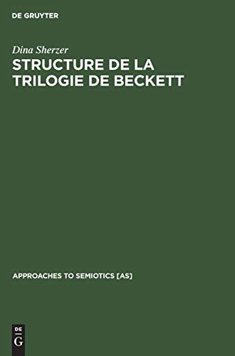 9789027934543: Structure de la trilogie de Beckett: Molloy, Malone meurt, L'innommable (Approaches to Semiotics [AS], 38) (German Edition)