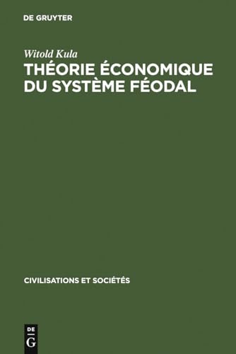 ThÃ©orie Ã©conomique du systÃ¨me fÃ©odal: Pour un modÃ¨le de l'Ã©conomie polonaise 16e - 18e siÃ¨cles (Civilisations et SociÃ©tÃ©s, 15) (French Edition) (9789027962843) by Kula, Witold