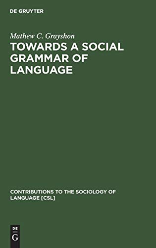 Towards a Social Grammar of Language. Contributions to the Sociology of Language Vol. 18.