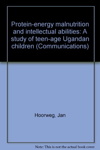 Protein-Energy Malnutrition and Intellectual Abilities: A Study of Teen-age Ugandan Children - Jan Hoorweg