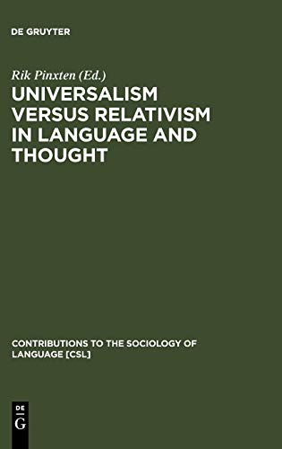 Universalism versus Relativism in Language and Thought : Proceedings of a Colloquium on the Sapir-Whorf Hypotheses - Rik Pinxten