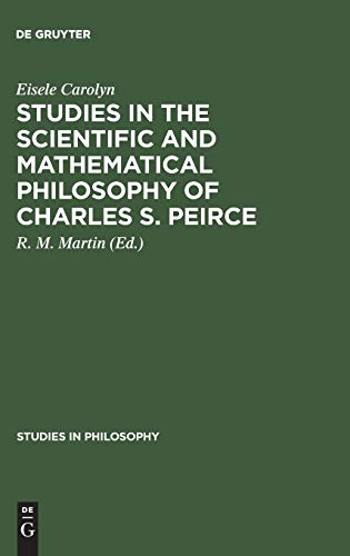 Stock image for Studies in the Scientific and Mathematical Philosophy of Charles S. Pierce (Studies in Philosophy) for sale by SELG Inc. Booksellers