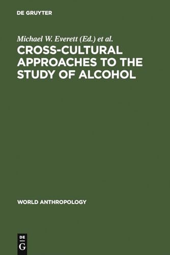 Stock image for Cross-Cultural Approaches to the Study of Alcohol: An Interdisciplinary Perspective (World Anthropology) for sale by Phatpocket Limited