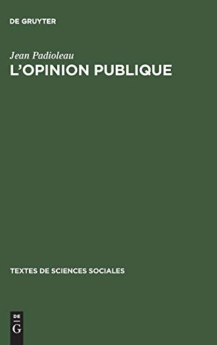 L'opinion publique : Examen, critique, nouvelles directions. Recueil de textes - Jean Padioleau