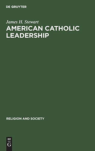 American Catholic Leadership: A Decade of Turmoil 1966â€“1976. A Sociological Analysis of the National Federation of Priestsâ€™ Councils (Religion and Society, 11) (9789027978844) by Stewart, James H.