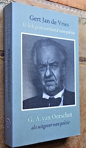 Beispielbild fr Ik heb geen verstand van pozie : G.A. van Oorschot als uitgever van pozie. zum Verkauf von Kloof Booksellers & Scientia Verlag