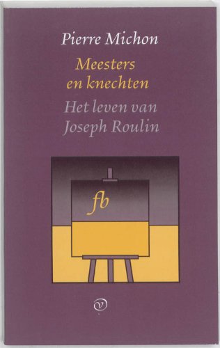 Meesters en knechten ; Het leven van Joseph Roulin (Franse Bibliotheek) - Michon, Pierre