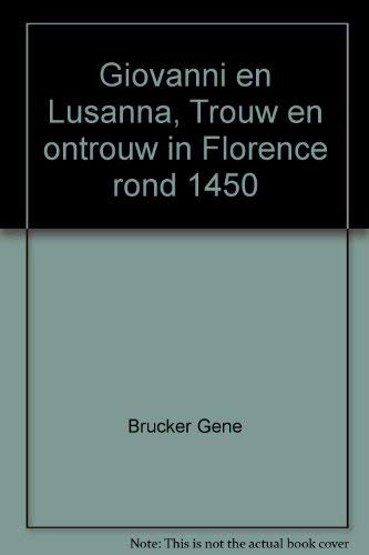 Imagen de archivo de Giovanni En Lusanna: Trouw En Ontrouw in Florence Rond 1450 a la venta por Daedalus Books