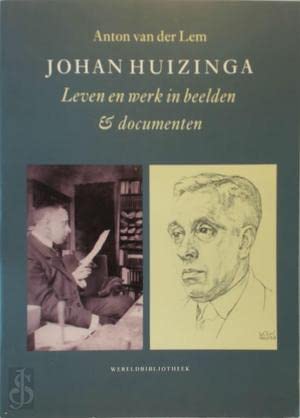 9789028416185: Johan Huizinga: leven en werk in beelden en documenten (Wereldbibliotheekreeks)