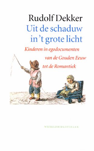 Beispielbild fr Uit de schaduw in 't grote licht. Kinderen in egodocumenten van de Gouden Eeuw tot de Romantiek. zum Verkauf von Antiquariaat Schot