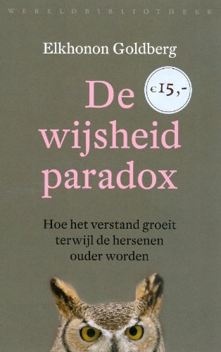 De wijsheid paradox. Hoe het verstand groeit terwijl de hersenen ouder worden. Tweede druk - Goldberg, Elkhonon