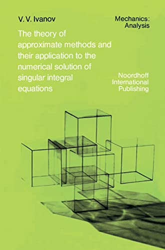 Imagen de archivo de The Theory of Approximate Methods and Their Applications to the Numerical Solution of Singular Integral Equations (Mechanics: Analysis, 2) a la venta por HPB-Red