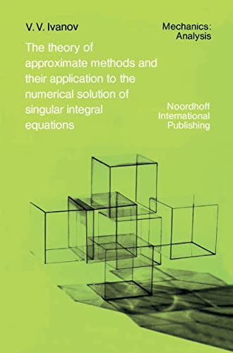 Stock image for The Theory of Approximate Methods and Their Applications to the Numerical Solution of Singular Integral Equations for sale by Michener & Rutledge Booksellers, Inc.