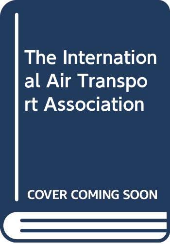 9789028601017: The International Air Transport Association: A Case Study of a Quasi-governmental Organization