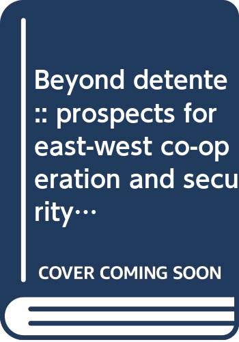 Beispielbild fr Beyond detente :: prospects for east-west co-operation and security in Europe (East-West Perspectives) zum Verkauf von medimops