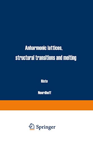 Anharmonic Lattices, Structural Transitions and Melting NATO advanced study institutes series - A...