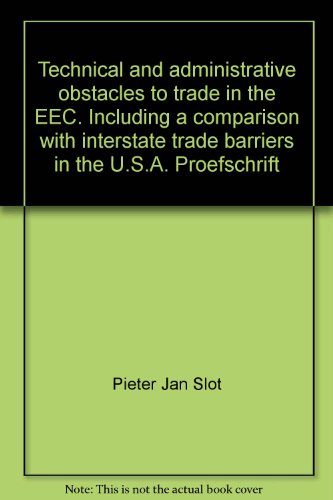 9789028605756: Technical and administrative obstacles to trade in the EEC. Including a comparison with interstate trade barriers in the U.S.A. Proefschrift